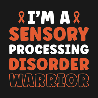 I'm a Sensory Processing Disorder Warrior T-Shirt