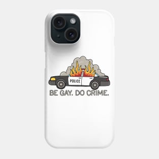 Burning cop car - Be Gay Do Crime Phone Case