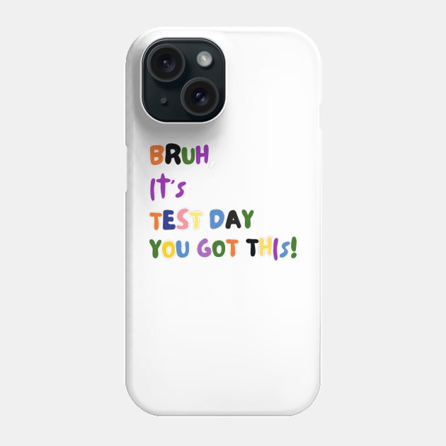 BRUH IT'S TEST DAY YOU GOT THIS! Phone Case by TreSiameseTee