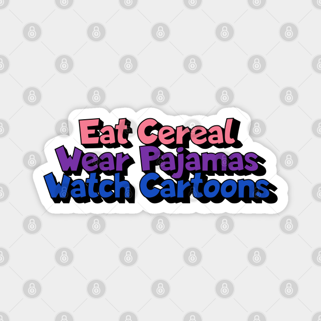 Eat Cereal, Wear Pajamas, Watch Cartoons - 80s Saturday Morning - Saturday Morning Cartoons - Magnet | TeePublic Eat Cereal, Wear Pajamas, Watch Cartoons - 80s Saturday Morning - Saturday Morning Cartoons - Magnet | TeePublic