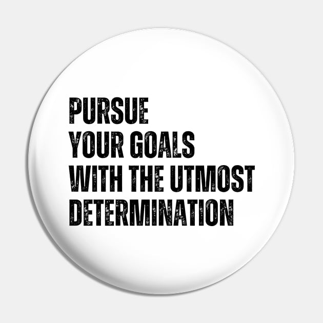 Inspirational and Motivational Quotes for Success - Pursue Your Goals With The Utmost Determination Pin by Inspirational And Motivational T-Shirts