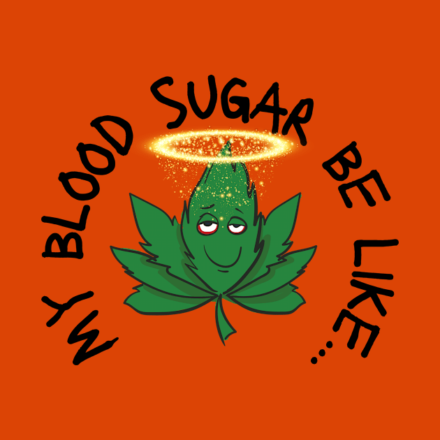 Funny My Blood Sugar Be Like Cannabis Leaf Diabetes by Diabeticsy