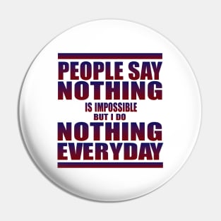 People say nothing is impossible Pin