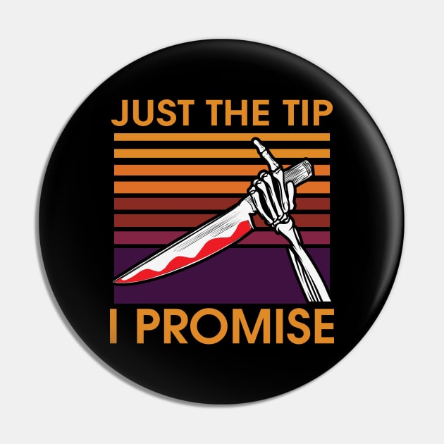 Just The Tip I Promise Pin by MZeeDesigns