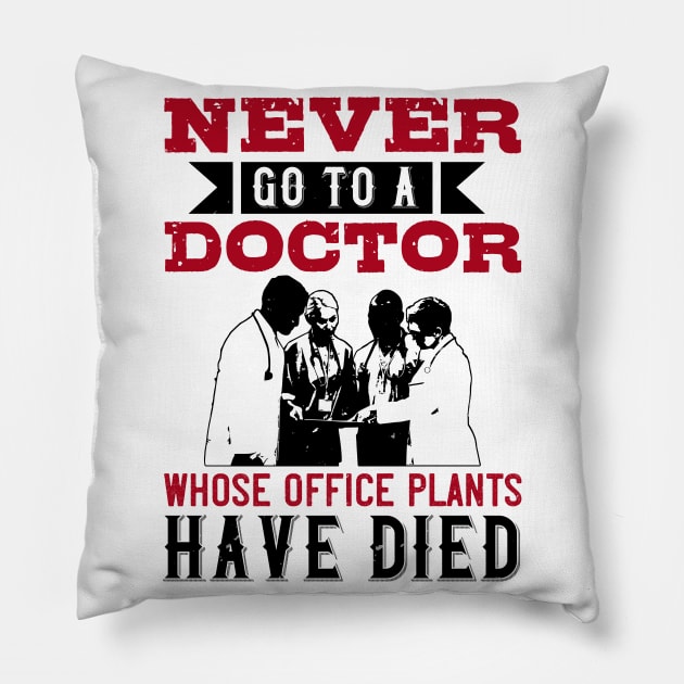 Medicine -Avoid Doctors With Dead Plants Pillow by NoPlanB