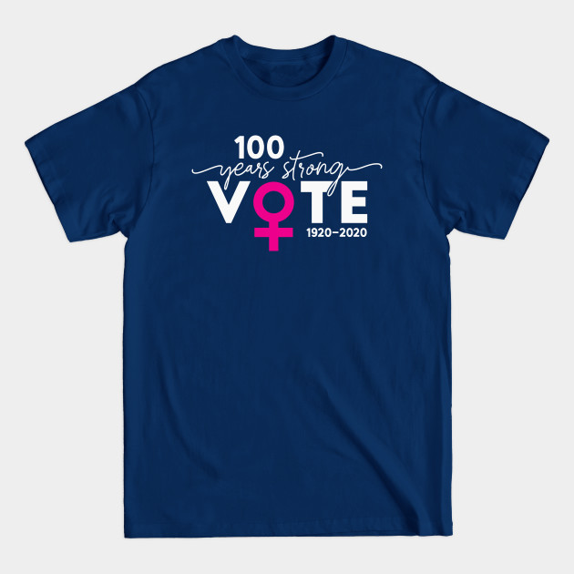 Discover Vote 100 Years Strong - Womens Right To Vote 100 Years - T-Shirt