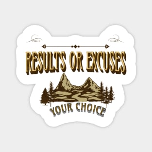 Results Or Excuses, Your Choice, Nature Magnet