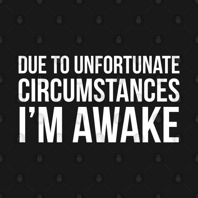 Due To Unfortunate Circumstances I'm Awake by evokearo