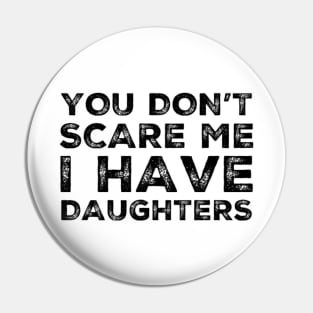 You Don't Scare Me I Have Daughters. Funny Dad Joke Quote. Pin