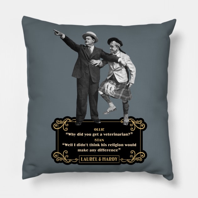 Laurel & Hardy Quotes: Ollie 'Why Did You Get A Veterinarian?” Stan “Well I Didn’t Think His Religion Would Make Any Difference' Pillow by PLAYDIGITAL2020