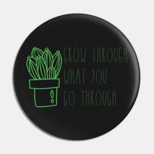 Grow through what you Go through Pin