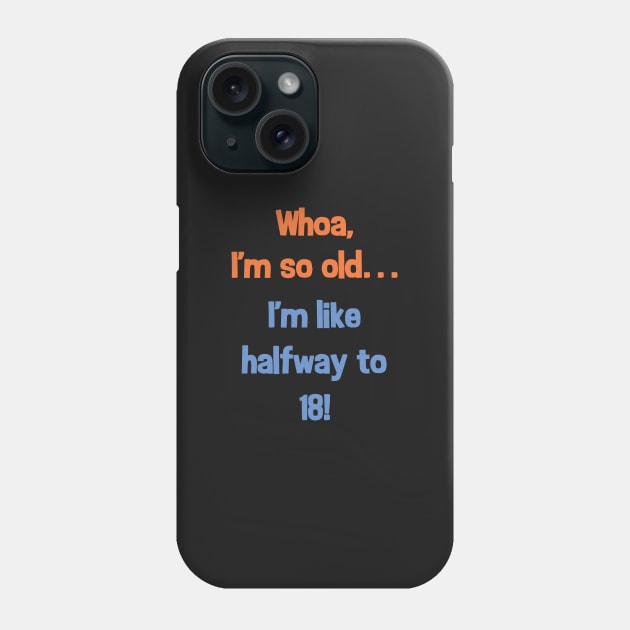 Funny Halfway to 18 Birthday Present T-Shirt for 9 Year Olds Phone Case by SecondActTees