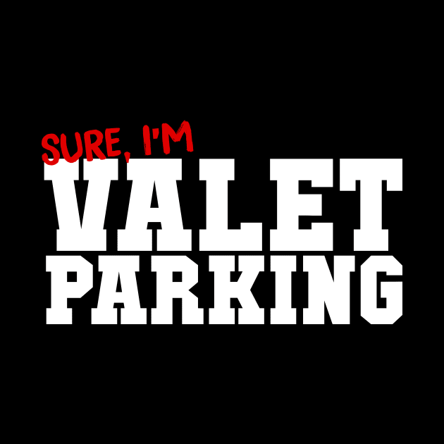 Sure I'm Valet Parking by thingsandthings