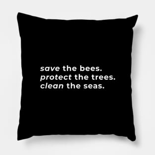 Save the Bees. Protect the Trees. Clean the Seas. - Typography Pillow