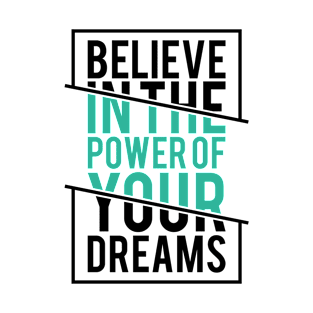 Believe in the Power of Your Dreams - Inspirational Quote T-Shirt