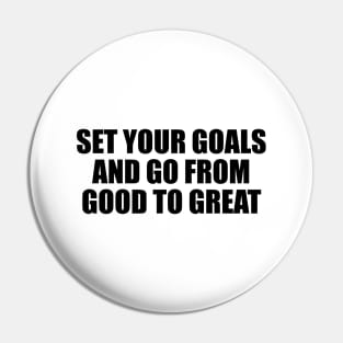 Set your goals and go from good to great Pin