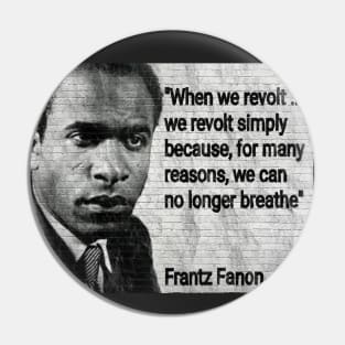 Franz Fanon Quote - "We can no longer breathe" Pin