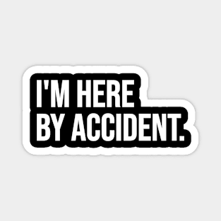 Here By Accident Magnet