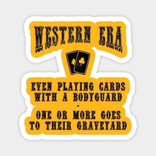 Western Era Slogan - Even Playing Cards with a Bodyguard Magnet