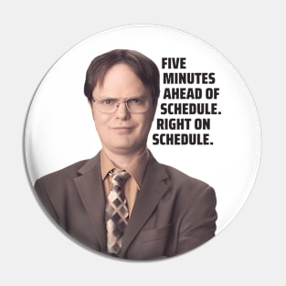 Dwight Schrute Quote | Five Minutes Ahead of Schedule Right on Schedule | The Office Quote Pin