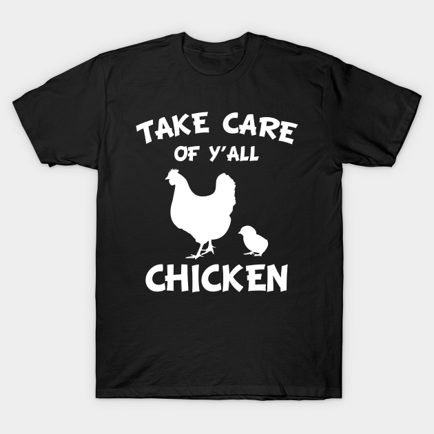 Discover Take Care of Y'all Chicken - Take Care Of Yall Chicken - T-Shirt