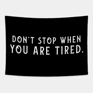 Don't Stop When You Are Tired. Tapestry