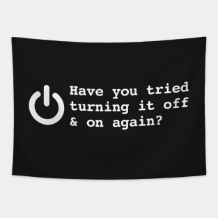 HAVE YOU TRIED TURNING IT OFF AND ON AGAIN? Tapestry