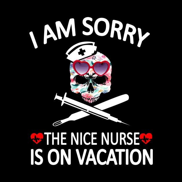 I Am Sorry The Nice Nurse Is On Vacation by Rumsa