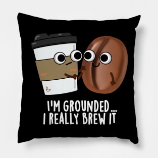 I'm Grounded I Really Brew It Cute Coffee Pun Pillow