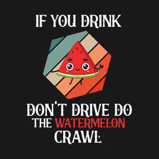 If You Drink Don't Drive Do The Watermelon Craw T-Shirt