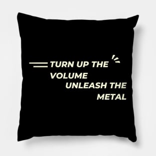 Turn up the volume, unleash the metal Pillow