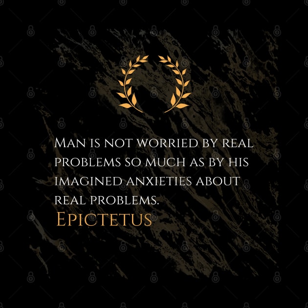 Epictetus on True Worries and Imagined Anxieties by Dose of Philosophy