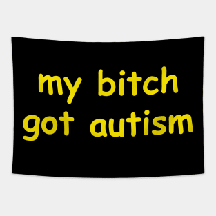 my bitch got autism Tapestry