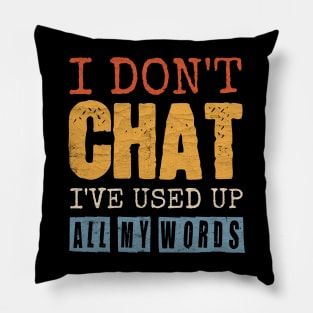 I Don't Chat I've Used Up All My Words Pillow