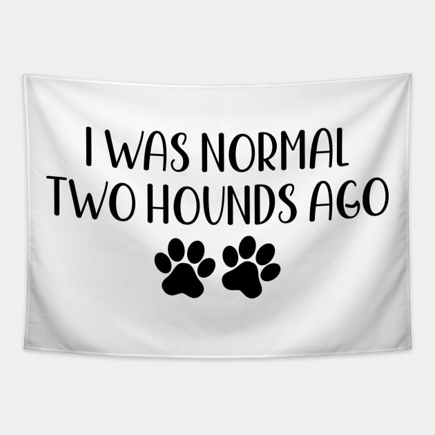 I was normal two hounds ago - funny dog owner gift - funny hound Tapestry by MetalHoneyDesigns