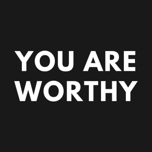 You are worthy T-Shirt