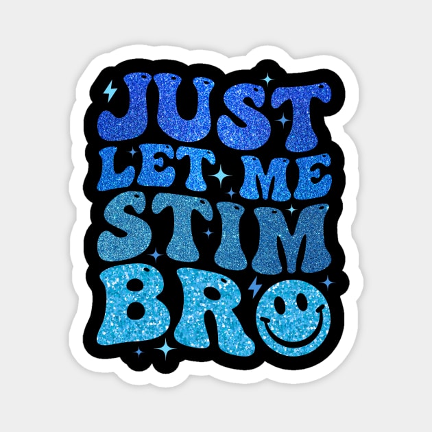 Just Let Me Stim Bro Autism Awareness Magnet by Jenna Lyannion