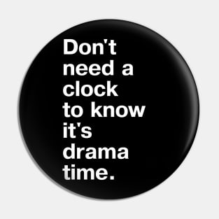 Don't need a clock to know it's drama time. Pin