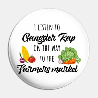 I listen to gangster rap on the way to the farmers market Pin