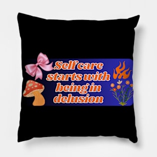 self care start with being in delusion pt3 Pillow