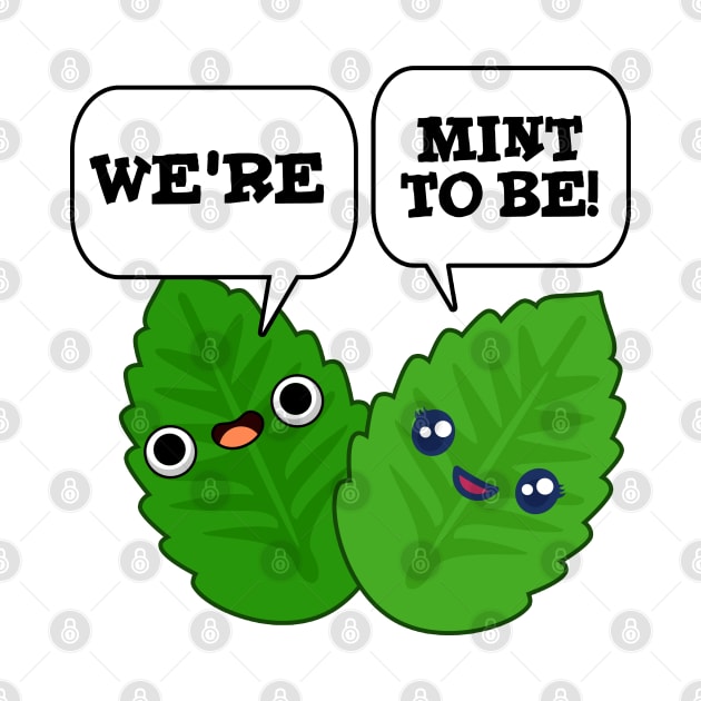 We're Mint To Be Cute Food Pun by punnybone