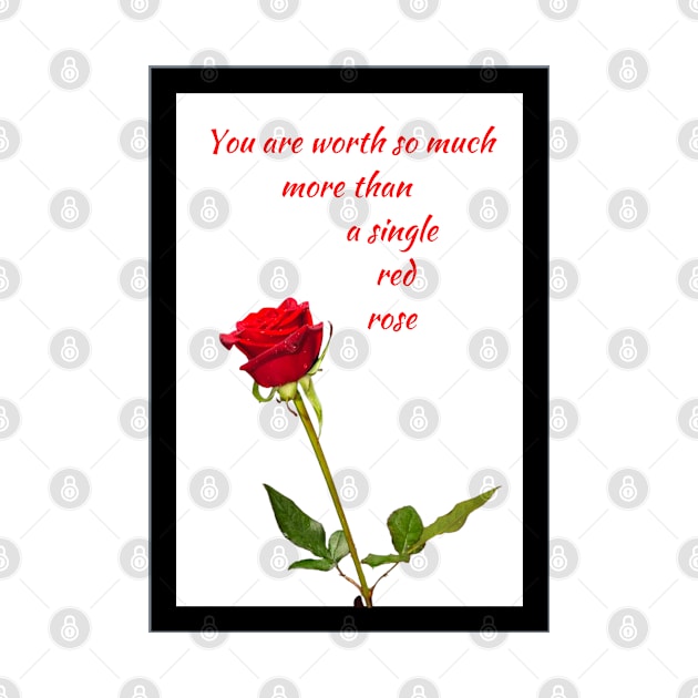 Worth more than a red rose White BG by Blue Butterfly Designs 