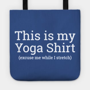 This Is My Yoga Shirt Excuse Me While I Stretch Tote