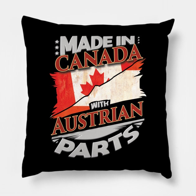 Made In Canada With Austrian Parts - Gift for Austrian From Austria Pillow by Country Flags