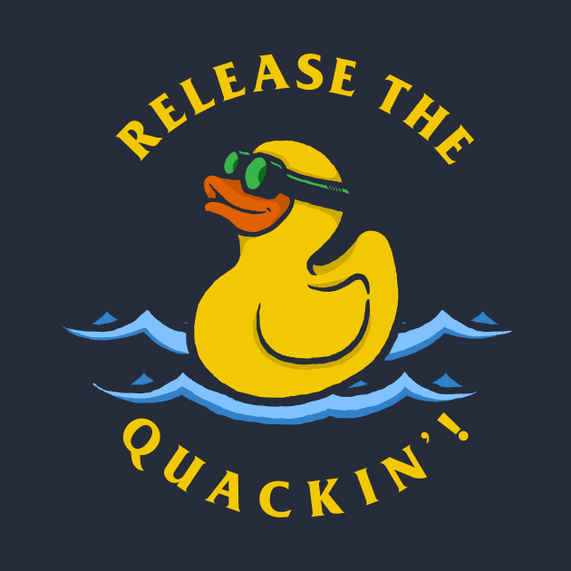 Release The Quackin by dumbshirts