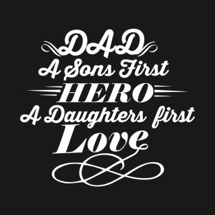 Dad a sons first hero, a daughters first love T-Shirt