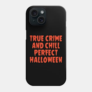 True crime and chill perfect halloween Phone Case