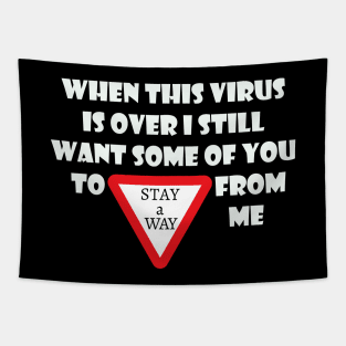 When This Virus Is Over I Still Want Some Of You To Stay Away From Me Tapestry