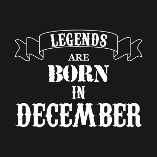 Legends Are Born In December T-Shirt