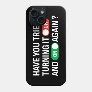 Have You Tried Turning It Off and On Again? Phone Case